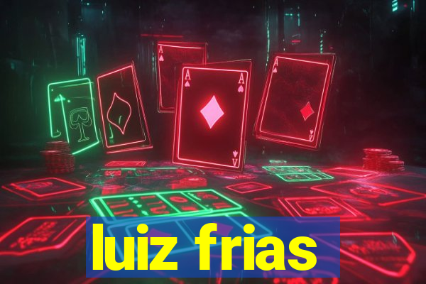 luiz frias